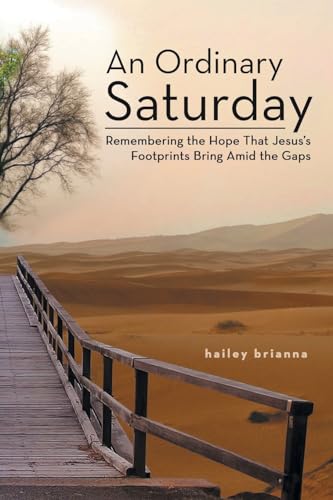 An Ordinary Saturday: Remembering the Hope That Jesus’s Footprints Bring Amid the Gaps von WestBow Press