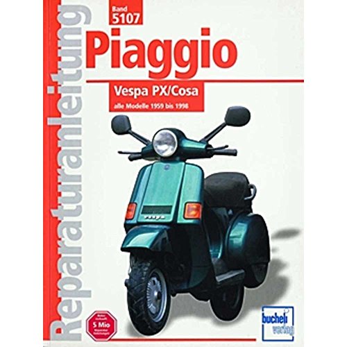 Piaggio Vespa PX / Cosa alle Modelle 1959 bis 1998: Reparaturanleitung. Alle Modelle 1959 - 1998 (Reparaturanleitungen) von Bucheli Verlags AG