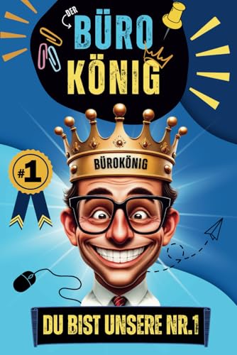 Der Bürokönig – Du bist unsere Nr.1 | Wer ist dein König im Büro? Lustiges Geschenk für Kollegen mit Humor... von Independently published