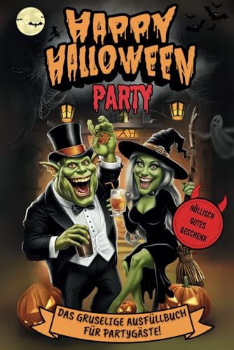 Happy Halloween: Party! Das gruselige Ausfüllbuch für Partygäste | Wagst du es, deinen Namen zu hinterlassen? Ein höllisch gutes Geschenk für Gruselfans! (inkl. Partyspiele)