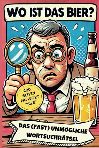 Wo ist das Bier? Das (fast) unmögliche Wortsuchrätsel für echte Männer | Witzige Geschenkidee zum Geburtstag, Weihnachten & andere Anlässe