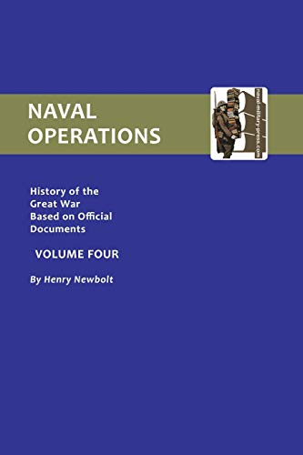 OFFICIAL HISTORY OF THE WAR. NAVAL OPERATIONS - VOLUME IV (History of the Great War Based on Official Documents) von Naval & Military Press