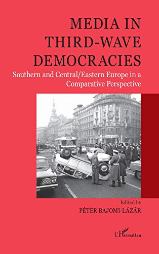 Media in third-wave democracies: Southern and Central/Eastern Europe in a Comparative Perspective von L'HARMATTAN