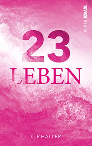 23 Leben: Wenn jede Entscheidung zählt | Ein Roman, der inspiriert und bewegt und dein Leben verändert.