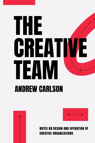 The Creative Team: Notes on design and operation of creative organizations von Independently published