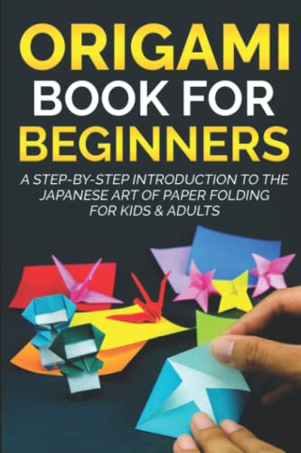 Origami Book for Beginners: A Step-by-Step Introduction to the Japanese Art of Paper Folding for Kids & Adults (Origami Books for Beginners, Band 1) von Independently published