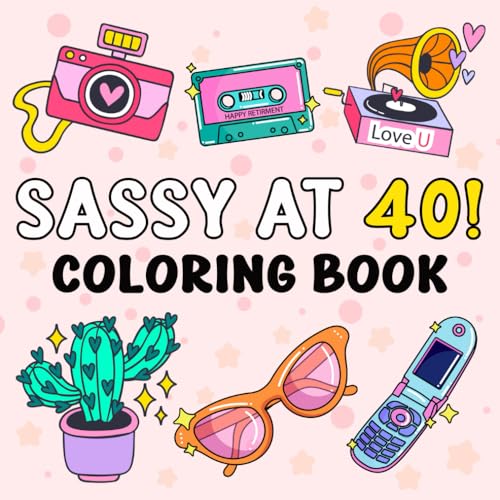 SASSY AT 40- Happy 40th Birthday Gifts for Women Funny: Bold and Easy Adult Coloring Book for Her Relaxation and Fun. A 40th Birthday Activity Book ... Coworkers, and Adults 40 with Cute Designs. SASSY AT 40- Happy 40th Birthday Gifts for Women Funny: Bold and Easy Adult Coloring Book for Her Relaxation and Fun. A 40th Birthday Activity Book ... Coworkers, and Adults 40 with Cute Designs.