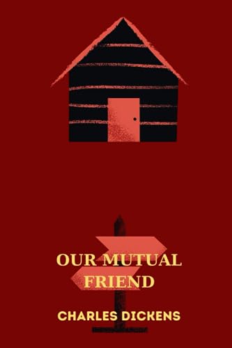OUR MUTUAL FRIEND by charles dickens von Independently published