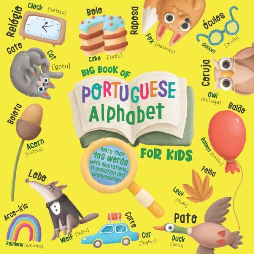 Big Book of Portuguese Alphabet for Kids: English-Portuguese Book for Kids - More than 100 Words with Illustrations, Translation, and Pronunciation