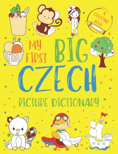 My First Big Czech Picture Dictionary: Two in One: Dictionary and Coloring Book - Color and Learn the Words - Czech Book for Kids (Includes Translation and Pronunciation)