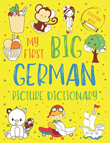 My First Big German Picture Dictionary: Two in One: Dictionary and Coloring Book - Color and Learn the Words - German Book for Kids with Translation and Pronunciation