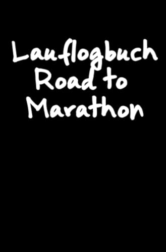 Lauflogbuch Road to Marathon: Lauftagebuch | Lauftraining Tagebuch | Jogging Tagebuch | Dein Marathon Notizbuch Marathon Lauftraining für die Marathon ... 100 Seiten mit Vorlagen für 300 Trainingstage