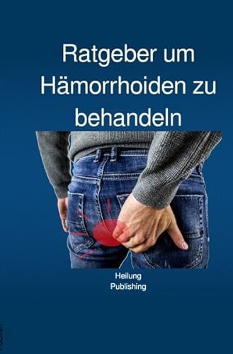 Ratgeber um Hämorrhoiden zu behandeln: Welche Hämorrhoiden Hausmittel | Was hilft sofort? | Hämorrhoiden Ursachen, Symptome und Therapie | ... und Diät | Geburt und Schwangerschaft
