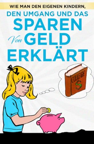 Wie man den eigenen Kindern, den Umgang und das Sparen von Geld erklärt: Umgang mit Geld lernen Kinder ganz einfach und Kinder sparen lernen von Geld. So Kindern Geld erklären mit einfachen Beispielen von epubli