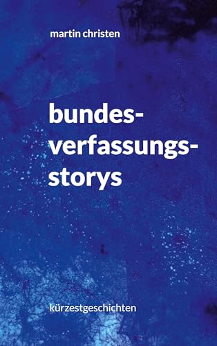 bundesverfassungs-storys: kürzestgeschichten von BoD – Books on Demand