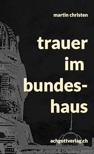 trauer im bundeshaus: bundeshausroman 4 (bundeshausromane) von Book on Demand