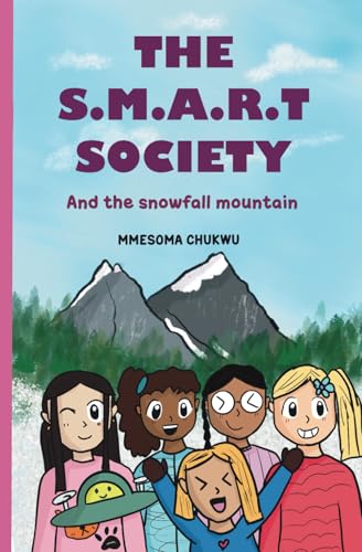 The S.M.A.R.T society and the snowfall mountain: An early readers chapter book, Elementary school book: Children chapter book, adventure story for kids, The S.M.A.R.T society and the snowfall mountain: An early readers chapter book, Elementary school book: Children chapter book, adventure story for kids, von Self published