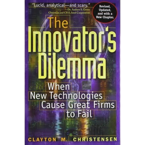 The Innovator's Dilemma: When New Technologies Cause Great Firms to Fail
