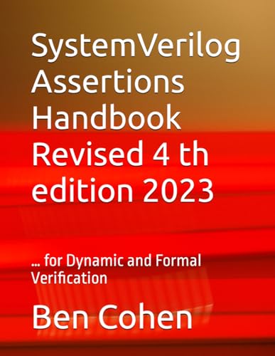 SystemVerilog Assertions Handbook Revised 4 th edition 2023: … for Dynamic and Formal Verification von Independently published
