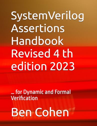 SystemVerilog Assertions Handbook Revised 4 th edition 2023: … for Dynamic and Formal Verification SystemVerilog Assertions Handbook Revised 4 th edition 2023: … for Dynamic and Formal Verification