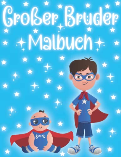 Großer Bruder Malbuch: Perfektes Geschenk für Jungen im Alter von 2-6 Jahren mit einem neuen Baby.