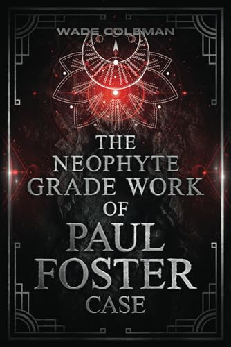 THE NEOPHYTE GRADE WORK OF PAUL FOSTER CASE (Paul Foster Case's Gradework, Band 1)