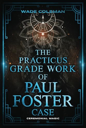 THE PRACTICUS GRADE WORK OF PAUL FOSTER CASE (Paul Foster Case's Gradework) von Wade Coleman