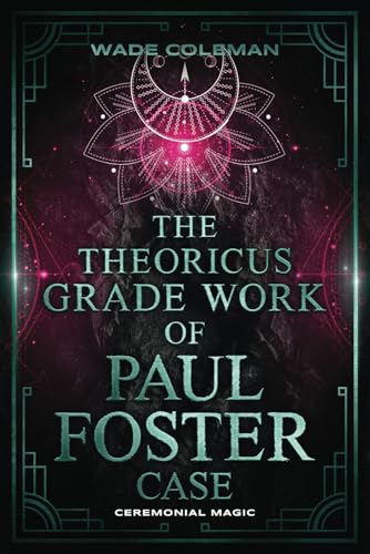 THE THEORICUS GRADE WORK OF PAUL FOSTER CASE (Paul Foster Case's Gradework) von Wade Coleman