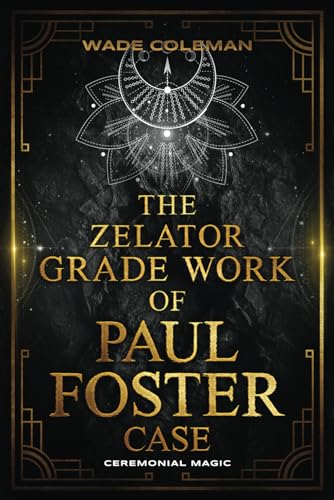 THE ZELATOR GRADE WORK OF PAUL FOSTER CASE (Paul Foster Case's Gradework, Band 2)