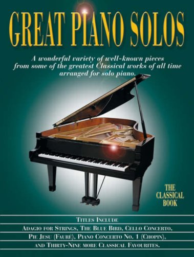 Great Piano Solos - The Classical Book: A Bumper Collection of Fantastic Classical Pieces
