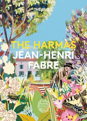 The Harmas Jean-Henri Fabre: The Guide The Harmas Jean-Henri Fabre: The Guide von MNHN GD PUBLIC