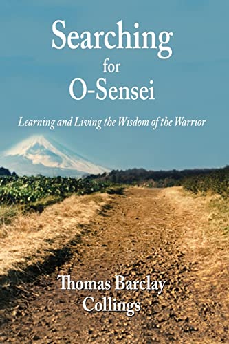 Searching for O-Sensei: Learning and Living the Wisdom of the Warrior von CREATESPACE