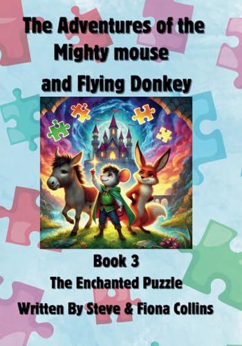 Book 3: The Enchanted Puzzle ,The Adventures of The Mighty Mouse and Flying Donkey: Book 3: The Enchanted Puzzle von Independently published
