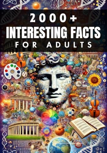 2000+ Random Interesting Facts Book for Adults: Discoveries from History, Science, and Beyond von Independently published
