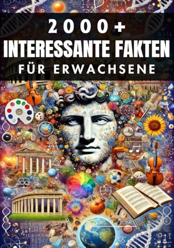 2000+ Zufällige Interessante Fakten für Erwachsene: Entdeckungen aus der Geschichte, der Wissenschaft und darüber hinaus 2000+ Zufällige Interessante Fakten für Erwachsene: Entdeckungen aus der Geschichte, der Wissenschaft und darüber hinaus von Independently published