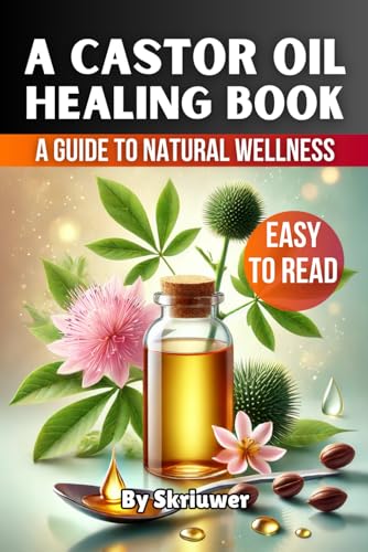 A Castor Oil Healing Book: A Comprehensive Guide to Natural Wellness A Castor Oil Healing Book: A Comprehensive Guide to Natural Wellness von Independently published