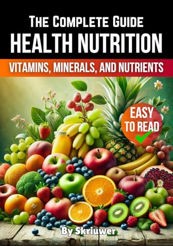 A Health Nutrition Book: The Complete Guide to Vitamins, Minerals, and Nutrients (Self Help Books) von Independently published