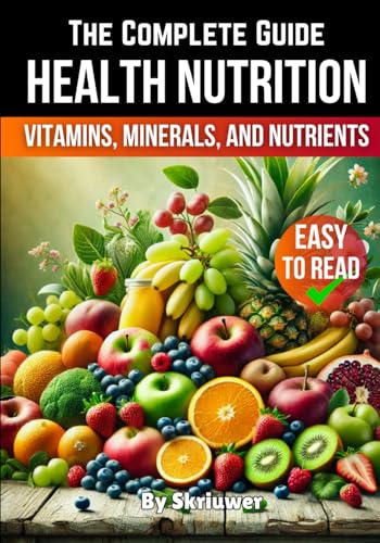 A Health Nutrition Book: The Complete Guide to Vitamins, Minerals, and Nutrients (Self Help Books) A Health Nutrition Book: The Complete Guide to Vitamins, Minerals, and Nutrients (Self Help Books) von Independently published