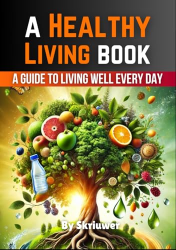 A Healthy Living Book: A Guide to Living Well Every Day (Self Help Books) von Independently published