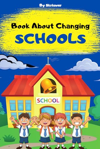 Book About Changing Schools: A helpful guide for kids and their parents