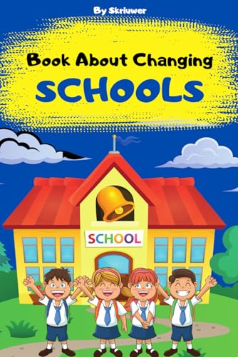 Book About Changing Schools: A helpful guide for kids and their parents Book About Changing Schools: A helpful guide for kids and their parents