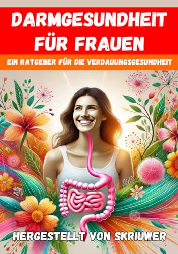 Darmgesundheit für Frauen: Ein umfassender Leitfaden zur Verdauungs- und psychischen Gesundheit Darmgesundheit für Frauen: Ein umfassender Leitfaden zur Verdauungs- und psychischen Gesundheit