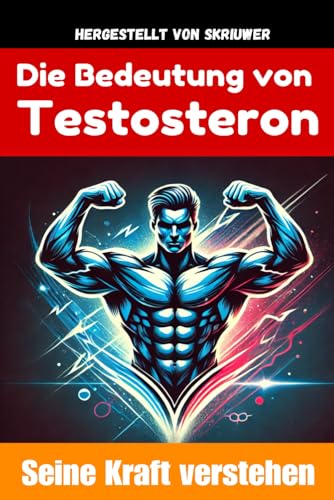 Die Bedeutung von Testosteron: Die Leistungsfähigkeit und Vorteile verstehen