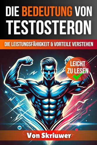 Die Bedeutung von Testosteron: Die Leistungsfähigkeit und Vorteile verstehen Die Bedeutung von Testosteron: Die Leistungsfähigkeit und Vorteile verstehen von Independently published