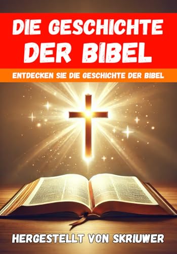 Die Geschichte der Bibel: Einfach und unkompliziert | Entdecken Sie die Geschichte der Bibel | Ein Geschichtsbuch Die Geschichte der Bibel: Einfach und unkompliziert | Entdecken Sie die Geschichte der Bibel | Ein Geschichtsbuch