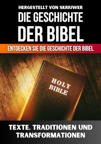 Die Geschichte der Bibel: Einfach und unkompliziert | Entdecken Sie die Geschichte der Bibel | Ein Geschichtsbuch (Die Geschichtsreihe) Die Geschichte der Bibel: Einfach und unkompliziert | Entdecken Sie die Geschichte der Bibel | Ein Geschichtsbuch (Die Geschichtsreihe)