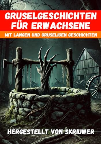 Gruselgeschichten für Erwachsene: Ein spannendes Gruselbuch Gruselgeschichten für Erwachsene: Ein spannendes Gruselbuch von Independently published