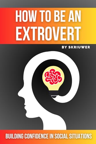 How to Be an Extrovert: A Self Help Book to Build Confidence (Self Help Books) How to Be an Extrovert: A Self Help Book to Build Confidence (Self Help Books) von Independently published