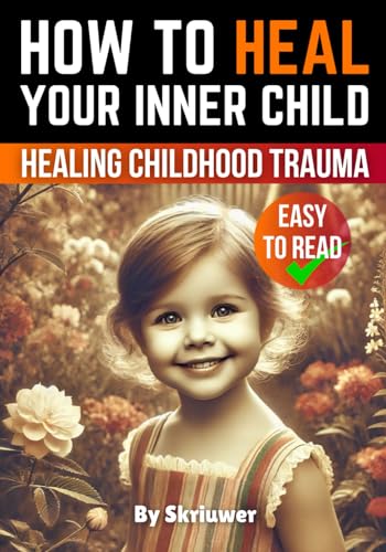 How to Heal Your Inner Child: A Practical Guide (Self Help Books) How to Heal Your Inner Child: A Practical Guide (Self Help Books) von Independently published