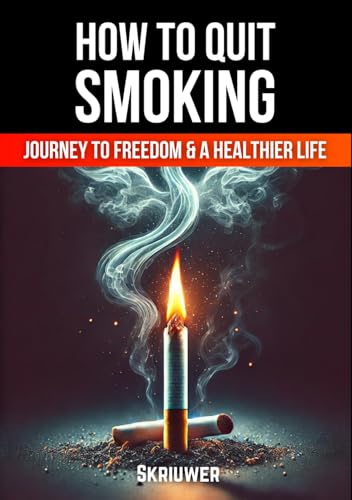 How to Quit Smoking: The Journey to Freedom and a Healthier Life (Books on Overcoming Addiction) von Independently published